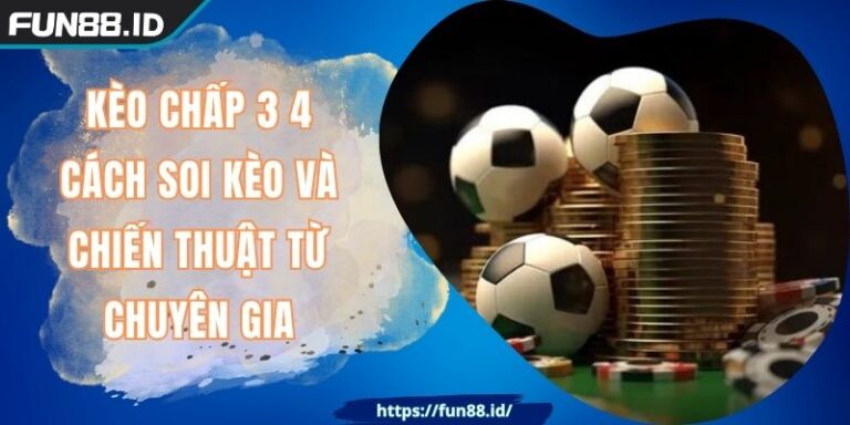 Kèo Chấp 3 4 Cách Soi Kèo Và Chiến Thuật Từ Chuyên Gia 1 Kèo Chấp 3 4 Cách Soi Kèo Và Chiến Thuật Từ Chuyên Gia