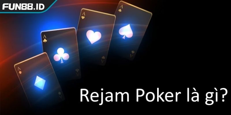 Rejam Poker Là Gì Thấu hiểu Chiến Thuật Bluff Cao Cấp 1 Hiểu rõ về bản chất của Rejam Poker là gì?
